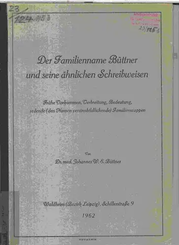 Büttner, Johannes W. E: Der Familienname Büttner und seine ähnlichen Schreibweisen. Frühe Vorkommen, Verbreitung, Bedeutung, redende ( den Namen versinnbildlichende ) Familienwappen. 