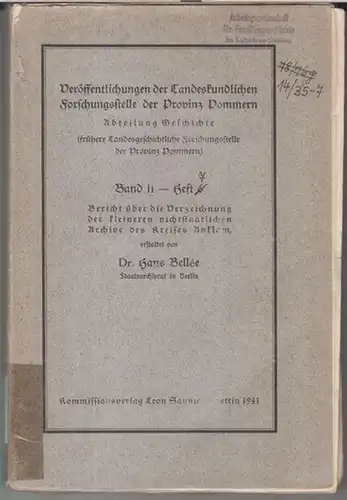 Anklam. - Hans Bellee: Bericht über die Verzeichnung der kleineren nichtstaatlichen Archive des Kreises Anklam ( = Veröffentlichungen der Landeskundlichen Forschunggstelle der Provinz Pommern, Abteilung Geschichte, Band II, Heft 6 ). 