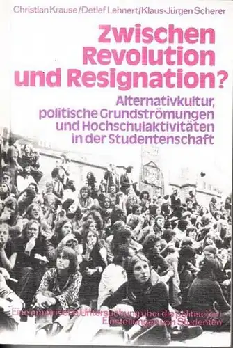 Krause, Christian   Detlef Lehnert, Klaus Jürgen Scherer: Zwischen Revolution und Resignation. Alternativkultur, politische Grundströmungen und Hochschulaktivitäten in der Studentenschaft. Eine empirische Untersuchung über..