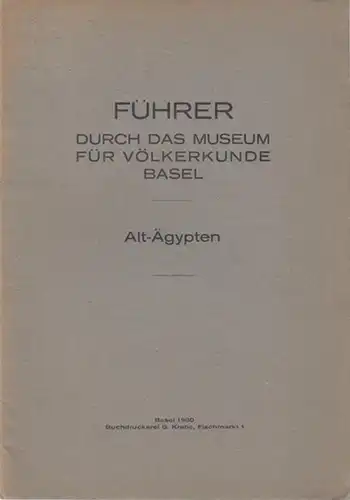 Basel. - Museum für Völkerkunde: Führer durch das Museum für Völkerkunde Basel. Alt - Ägypten. 