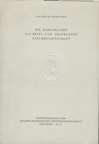 Schroeder, Diedrich: Die Bodenkunde als reine und angewandte Naturwissenschaft ( Veröffentlichungen der Schleswig-Holsteinischen Universitätsgesellschaft Neue Folge - Nr. 31 ). 