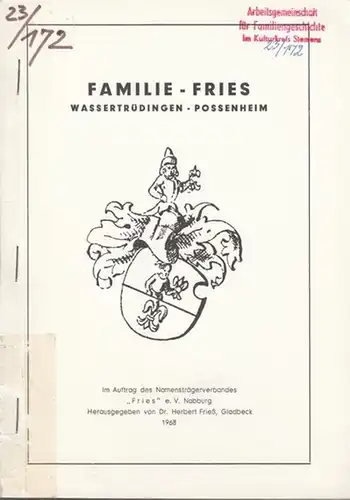 Fries. - Frieß, Herbert (Hrsg.): Familie - Fries. Wassertrüdingen - Possenheim. Im Auftrag des Namensträgerverbandes " Fries " e.V. Nabburg  herausgegeben von Dr. Herbert Frieß, Gladbeck. 