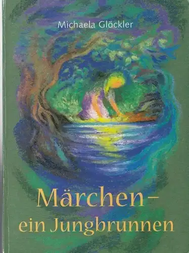 Glöckler, Michaela: Märchen - ein Jungbrunnen. 