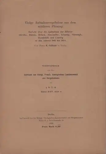 Keilhack, K: Einige Aufnahmeergebnisse aus dem mittleren Fläming. Bericht über die Aufnahme der Blätter Görzke, Belzig, Brück, Stackelitz, Klepzig, Niemegk, Hundeluft und Coswig in den...