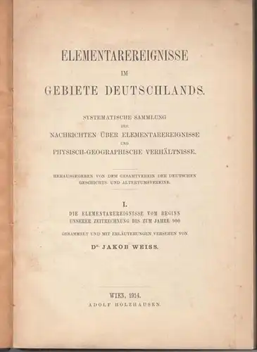 Gesamtverein der Deutschen Geschichts  und Altertumsvereine (Hrsg.) / Jakob Weiss: Die Elementarereignisse vom Beginn unserer Zeitrechnung  bis zum Jahre 900. Gesammelt und mit.. 