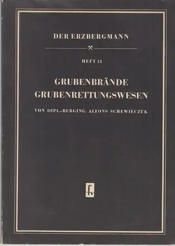 Schewieczek, Alfons: Grubenbrände - Grubenrettungswesen ( Der Erzbergmann. Eine Schriftenreihe für die Berufsausbildung im Erzbergbau, besonders im Mansfelder Kupferschieferbergbau, Heft 13 ). 