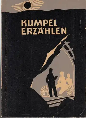 Göbels, Hubert (Hrsg.): Kumpel erzählen. Geschichten aus dem Berufsleben der Bergleute ( Hellweg-Bücherei, herausgegeben von Hubert Göbels, 5. Bändchen ). 