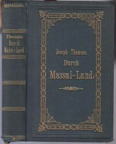 Thomson, Joeseph: Durch Massai - Land. Forschungsreise in Ostafrika zu den Schneebergen und wilden Stämmen zwischen dem Kilima - Ndjaro und Victoria - Njansa in den Jahren 1883 und 1884. 