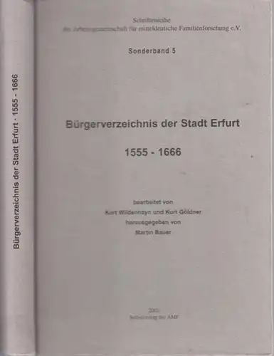 Erfurt.- Kurt Wildenhayn, Kurt Göldner (Bearb.) / Martin Bauer (Hrsg.): Bürgerverzeichnis der Stadt Erfurt 1555-1666. (= Schriftenreihe der AMF - Arbeitsgemeinschaft für mittedeutsche Familienforschung), Sonderband 5). 