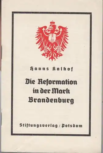 Kalkof, Hanns: Die Reformation in der Mark Brandenburg. ( Schriftenreihe des Deutschen Evangelischen Männerwerkes - Kirchengeschichtliche Sonderreihe S 1 ). 