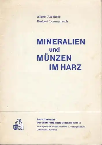 Riechers, Albert / Herbert Lommatzsch: Mineralien und Münzen im Harz ( Schriftenreihe: Der Harz und sein Vorland Heft 12 ).   Inhalt: Albert Riechers.. 