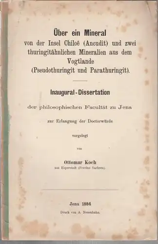 Koch, Ottomar: Über ein Mineral von der Insel Chiloe ( Ancudit ) und zwei thuringitähnlichen Mineralien aus dem Vogtlande ( Pseudothuringit und Parathuringit ). - Inaugural-Dissertation der philosophischen Facultät zu Jena. 