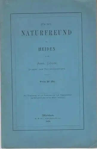 Göldi, Johs: Für den Naturfreund in Heiden. - Aus dem Inhalt: Das Gletscherdenkmal in Heiden / Urgeschichtliche Fremdlinge im obern Gstalentobel / Das naturhistorische Museum in Heiden / Wasserhosen auf dem Bodensee. 