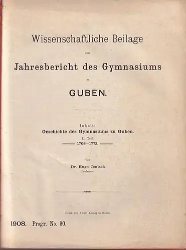 Guben. - Jentsch, Hugo: Geschichte des Gymnasiums zu Guben II. Teil: 1708 - 1772. Wissenschaftliche Beilage zum Jahresbericht des Gymnasiums zu Guben. 