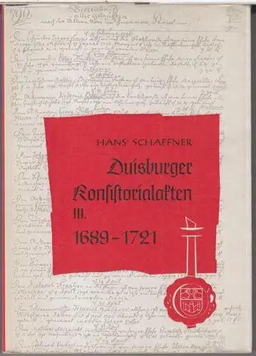 Duisburg. - Schaffner, Hans: Duisburger Konsistorialakten. Teil III: 1689 - 1721, Protokolle des Presbyteriums ( = Duisburger Geschichtsquellen, Band 5 ). 