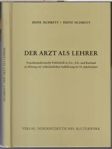 Ischreyt, Irene und Heinz: Der Arzt als Lehrer. Populärmedizinische Publizistik in Liv-, Est- und Kurland als Beitrag zur volkstümlichen Aufklärung im 18. Jahrhundert. 