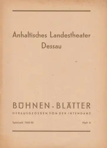 Dessauer Theater.   Anhaltisches Landestheater.   Bühnen Blätter.   Intendant: Richard Ulrich.   Schriftleitung: Rudy Abeßer.   Hanns Jaquemas: Dessauer.. 