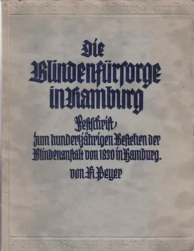 Hamburg.   H. Peyer: Die Blindenfürsorge in Hamburg. Festschrift zum hundertjährigen Bestehen der Blindenanstalt von 1830 in Hamburg.   Aus dem Inhalt: Die.. 