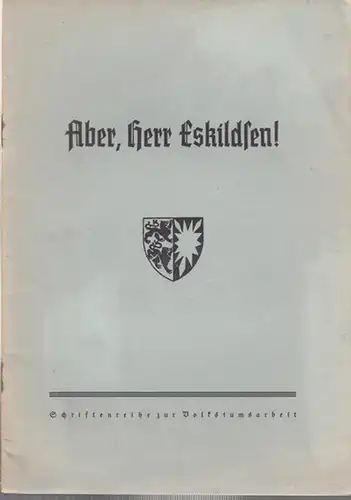 Aber, Herr Eskildsen !   Schriftenreihe zur Volkstumsarbeit, Heft 4.   Aus dem Inhalt: Dänische Hecktore bis Westfalen ? / Durften dänische Frauen.. 