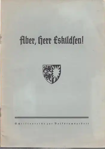 Eskildsen, Claus. - [ Gustav Friedrich Meyer ]. - Hrsg.: Schleswig - Holsteiner Bund: Aber, Herr Eskildsen ! - Schriftenreihe zur Volkstumsarbeit, Heft 4...