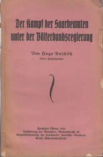 Anschütz, Hugo: Der Kampf der Saarbeamten unter der Völkerbundsregierung.   Im Inhalt: Bestimmungen des Friedensvertrages von Versailles / Vorverhandlungen / Verhandlungen mit der Regierungskommission.. 