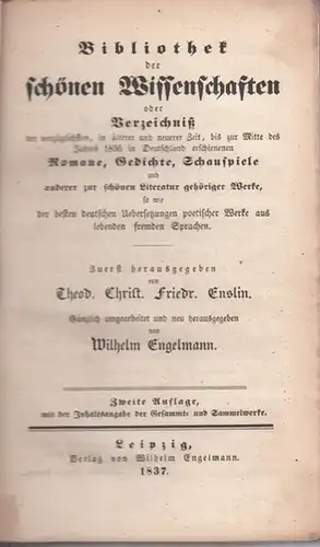 Enslin, Theodor Christian Friedrich (Begr. / Hrsg.)   Wilhelm Engelmann (Bearb.): 2 Bände in einem Buch: Bibliothek der schönen Wissenschaften oder Verzeichniß der vorzüglichsten.. 