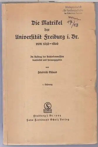 Freiburg im Breisgau. - Friedrich Schaub: Die Matrikel der Universität Freiburg i. Br. von 1656 - 1806. Hier Band I, Lieferung 1 ( von insgesamt 2 Bänden mit 3 Lieferungen ). 