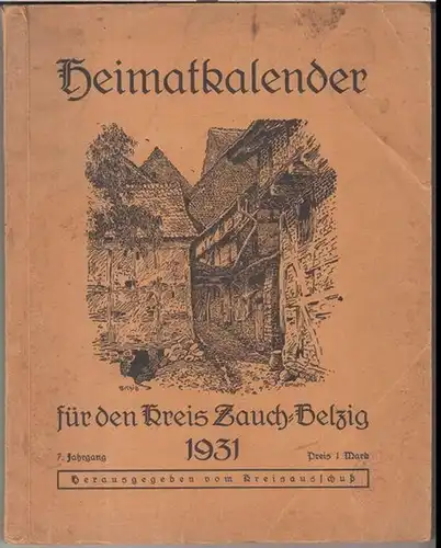 Belzig. - Kreisausschuss Zauch - Belzig ( Herausgeber ). - Beiträge: Gerhard Wernicke / Walther Kuhlmey / Otto Boettger u. a: Heimatkalender 1931 für den Kreis Zauch - Belzig. 7. Jahrgang. - Aus dem Inhalt: Gerhard Wernicke - Von unseren heimatlichen M...