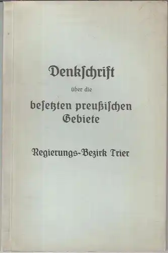 Trier.   Oberpräsident der Rheinprovinz Dr. h. c. Fuchs: Denkschrift über die besetzten preußischen Gebiete. Regierungs   Bezirk Trier.   Aus dem.. 