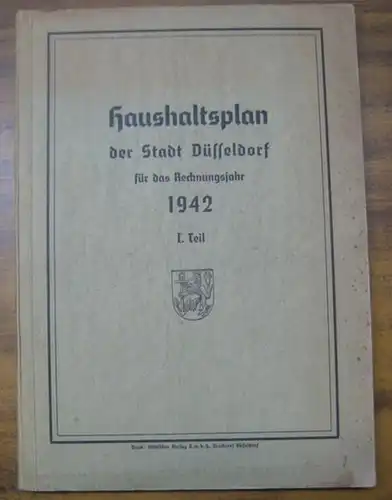 Düsseldorf.   Dr. Haidn ( Oberbürgermeister ): Haushaltsplan der Stadt Düsseldorf für das Rechnungsjahr 1942, 1. Teil.   Aus dem Inhalt: Haushaltssatzung /.. 