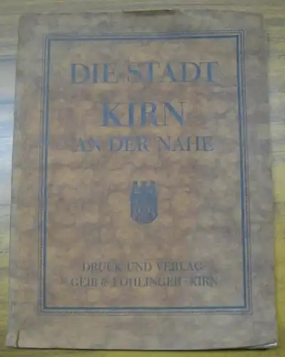 Kirn an der Nahe. - J. B. Klören: Die Stadt Kirn an der Nahe. Eine Monographie. - Im Inhalt: Zum Geleit / Lage und Landschaft / Im Wandel der Zeit / Wirtschaftliche Entwicklung / Größere Anlagen und Einrichtungen / Anzeigen. 