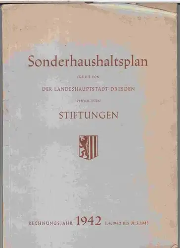 Dresden. - Bürgermeister Dr. Kluge: Rechnungsjahr 1942: Sonderhaushaltsplan für die von der Landeshauptstadt Dresden verwalteten Stiftungen. - 1. 4. 1942 bis 31. 3. 1943. 