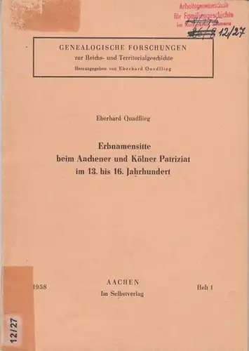 Quadflieg, Eberhard: Erbnamensitte beim Aachener und Kölner Patriziat im 13. bis 16. Jahrhundert. ( Genealogische Forschungen zur Reichs- und Territorialgeschichte, herausgegeben von Eberhard Quadflieg, Heft 1 ). 