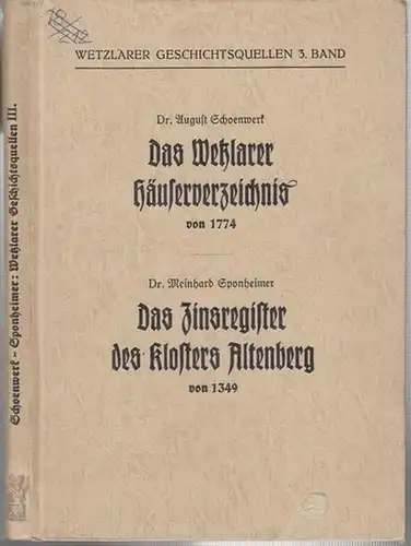 Wetzlar. - Schoenwerk, August / Meinhard Sponheimer (Hrsg.): Das Wetzlarer Häuserverzeichnis von 1774 ( Schoenwerk ) / Das Zinsregister des Klosters Altenberg von 1349 (Sponheimer). ( = Wetzlarer Geschichtsquellen, 3. Band ). 