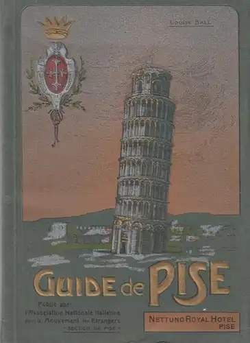 Pisa. - Association Nationale italienne pour le Mouvement des Etrangers - Section de Pise (Ed.) / Louise Ball (Autrice): Guide de Pise - Nettuno Royal Hotel, Pise. 