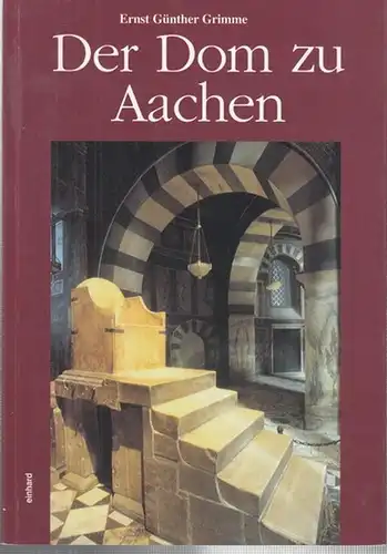 Aachen.   Grimme, Ernst Günther: Der Dom zu Aachen.   Aus dem Inhalt: Die karolingische Anlage / Die Pfalzkapelle / Die ottonische Zeit.. 