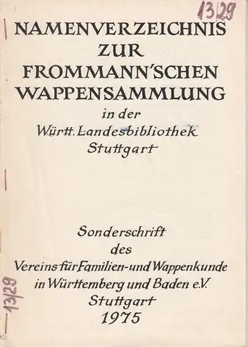 Verein für Familien- und Wappenkunde in Württemberg und Baden (Hrsg.) / Kurt Wendler: Namenverzeichnis zur Frommann ' schen Wappensammlung  in der Württ. Landesbibliothek Stuttgart. ( Sonderschrift des Vereins 1975 ). 