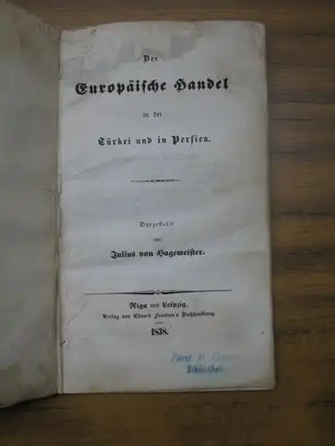 Hagemeister, Julius von: Der Europäische Handel in der Türkei und in Persien. 