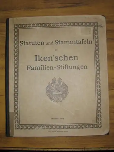 Iken. - J. Oelrichs / J. F. Iken / J. Kulenkampf: Statuten und Stammtafeln der Iken'schen Familien-Stiftungen. 