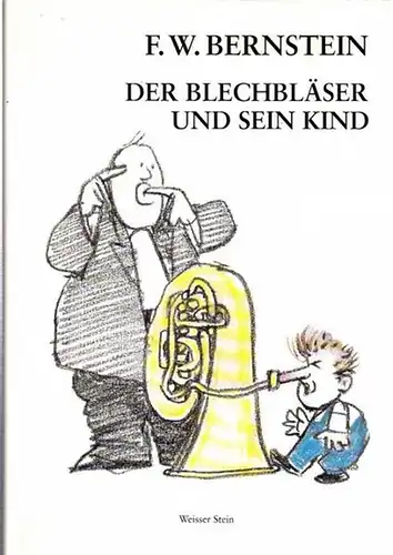 Bernstein, F.W. ( d.i. Fritz Weigle, 1938 - 2018) - Dieter Steinmann (Hrsg.): Der Blechbläser und sein Kind. Graphik, Gritik, Gomik - Zeichnereien, Cartoons, und Schmähbilder. 