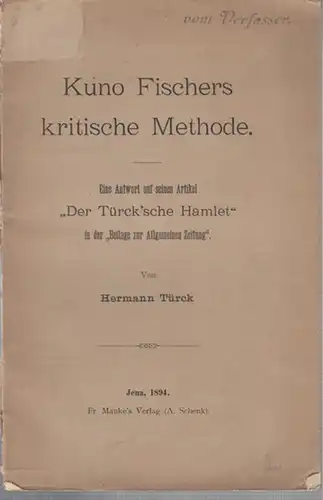 Türck, Hermann: Kuno Fischers kritische Methode. Eine Antwort auf seinen Artikel  - Der Türck´sche Hamlet - in der  - Beilage zur Allgemeinen Zeitung. 