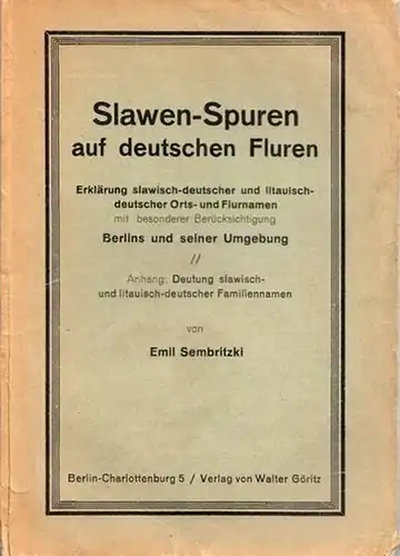 Sembritzki, Emil: Slawen   Spuren auf deutschen Fluren. Erklärung slawisch deutscher und litauisch deutscher Orts  und Flurnamen mit besonderer Berücksichtigung Berlins und seiner.. 