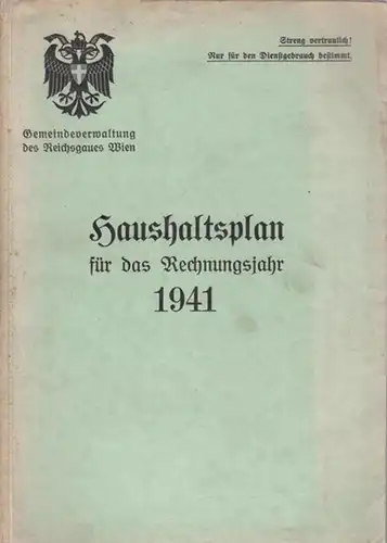 Wien.- Gemeindeverwaltung des Reichsgaues Wien- Ph. W. Jung (Vorbericht): Haushaltsplan für das Rechnungsjahr 1941. (Wien). 