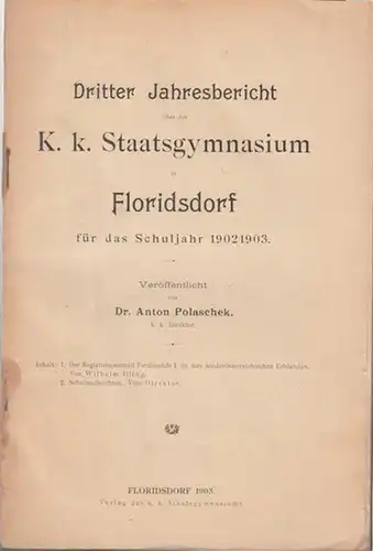 Polaschek, Anton: Dritter Jahresbericht über das K. K. Staatsgymnasium Floridsdorf für das Schuljahr 1902 / 1903.    Inhalt: Wilhelm illing   Der.. 