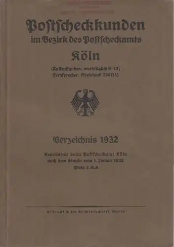 Postscheckamt Köln (Bearb.): Postscheckkunden im Bezirk des Postscheckamts Köln. Verzeichnis 1932 ; Stand 1. Januar 1932. 
