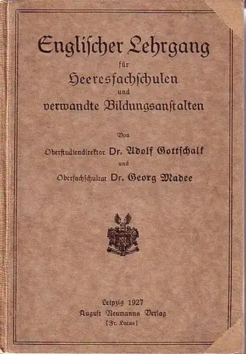 Gottschalk, Adolf und Georg Madee: Englischer Lehrgang für Heeresfachschulen und verwandte Bildungsanstalten. Mit Vorwort. 