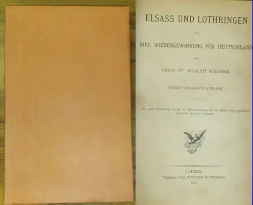 Wagner, Adolph: Elsass und Lothringen und ihre Wiedergewinnung für Deutschland. 