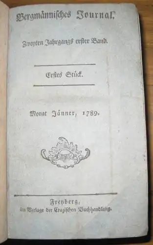 Bergmännische Journal. - Hrsg.: Alexander Willhelm Köhler. - Beiträge: Johann Friedrich Widenmann / Gellert / Oberbergmeister Thunemann / D. Baader / Wellner / von Oppel...