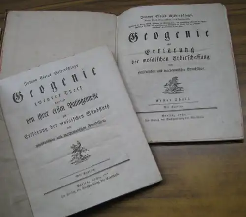 Silberschlag, Johann Esaias ( 1721 - 1791 ): Teile 1 und 2: Geogenie oder Erklärung der mosaischen Erderschaffung nach physikalischen und mathematischen Grundsätzen / Geognosie...