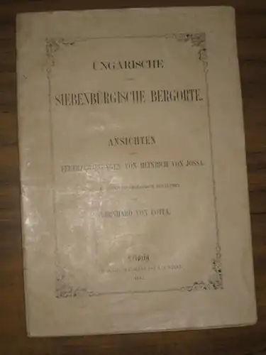 Cotta, Bernhard von / Heinrich von Jossa: Ungarische und Siebenbürgische Bergorte. Ansichten und Federzeichnungen von Heinrich von Jossa. Beschrieben und geologisch erläutert von B.v. Cotta. 